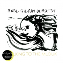 AXEL GILAIN QUARTET - Talking to the mlouk